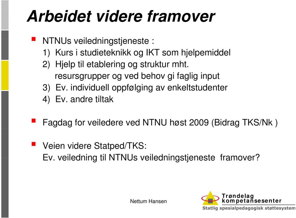 resursgrupper og ved behov gi faglig input 3) Ev. individuell oppfølging av enkeltstudenter 4) Ev.