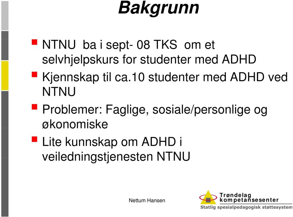 10 studenter med ADHD ved NTNU Problemer: Faglige,