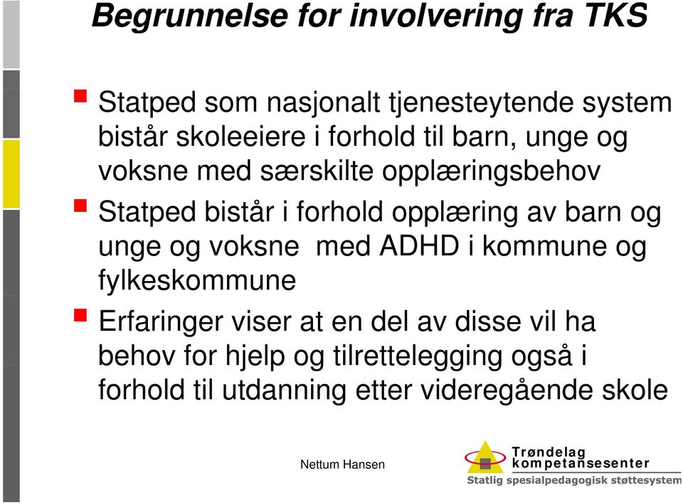 opplæring av barn og unge og voksne med ADHD i kommune og fylkeskommune Erfaringer viser at en