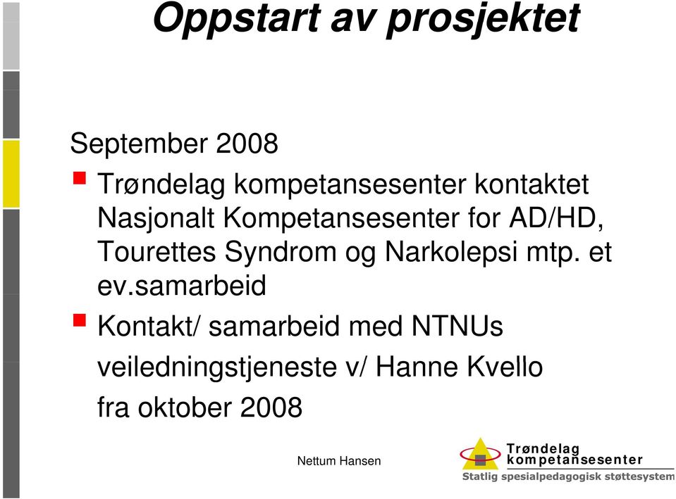 Syndrom og Narkolepsi mtp. et ev.