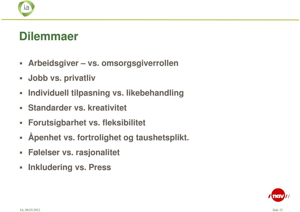 kreativitet Forutsigbarhet vs. fleksibilitet Åpenhet vs.