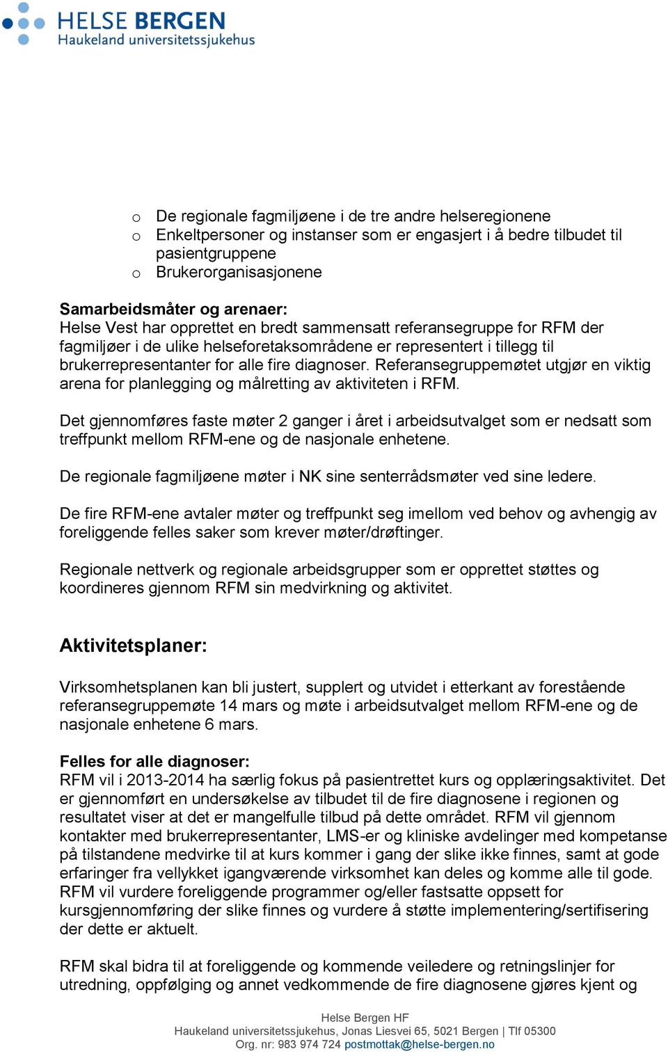 Referansegruppemøtet utgjør en viktig arena for planlegging og målretting av aktiviteten i RFM.