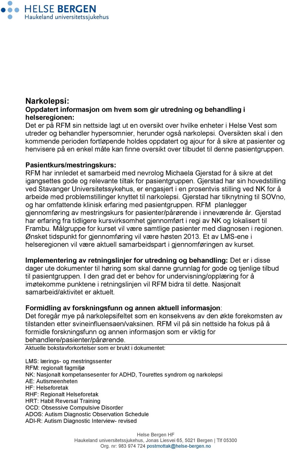 Oversikten skal i den kommende perioden fortløpende holdes oppdatert og ajour for å sikre at pasienter og henvisere på en enkel måte kan finne oversikt over tilbudet til denne pasientgruppen.