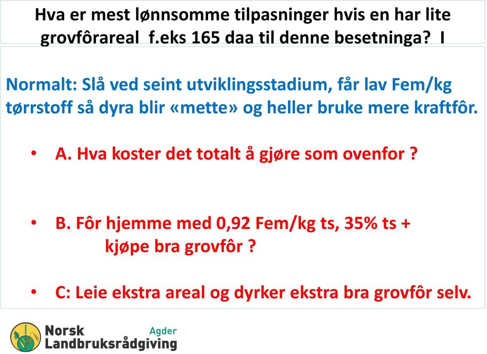 I Normalt: Slå ved seint utviklingsstadium, får lav Fem/kg tørrstoff så dyra blir «mette» og