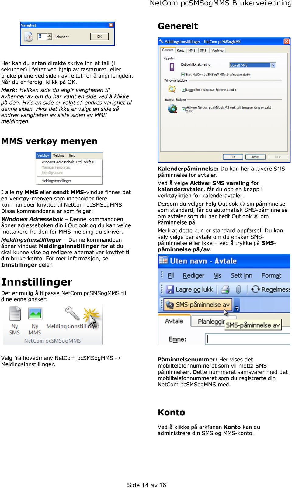 Hvis det ikke er valgt en side så endres varigheten av siste siden av MMS meldingen.