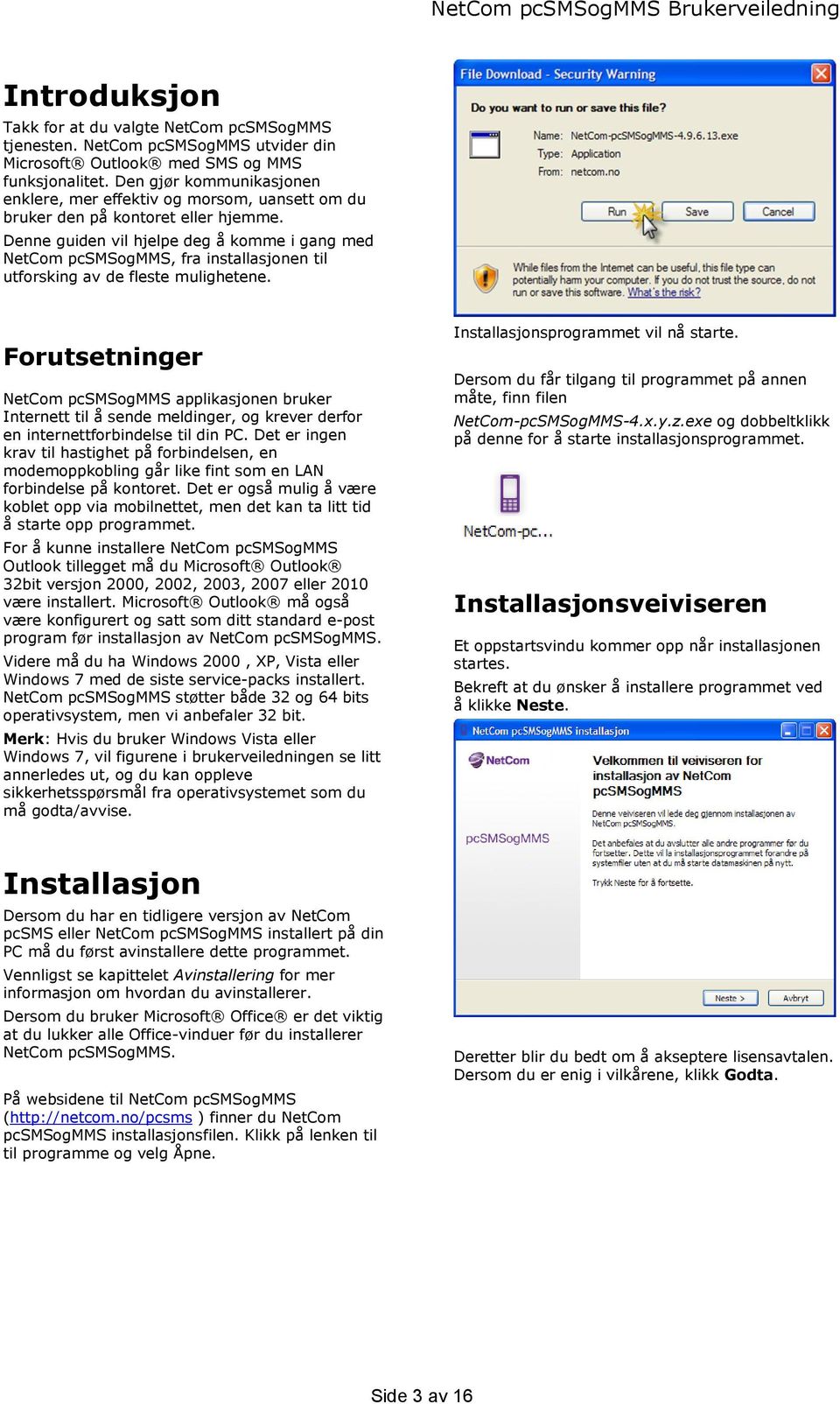 Denne guiden vil hjelpe deg å komme i gang med NetCom pcsmsogmms, fra installasjonen til utforsking av de fleste mulighetene.