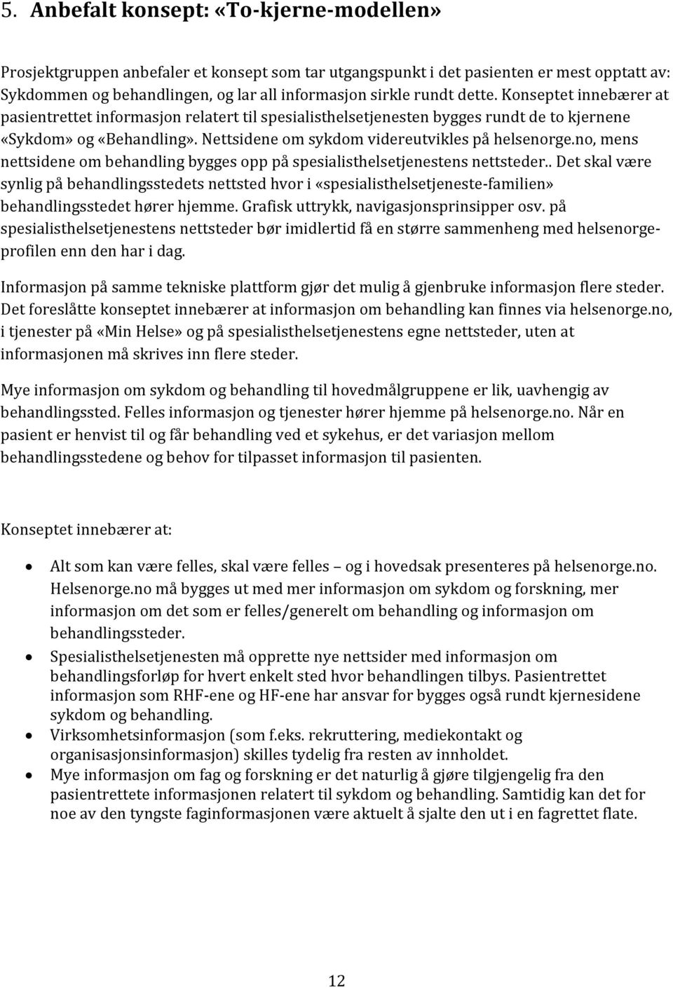 no, mens nettsidene om behandling bygges opp på spesialisthelsetjenestens nettsteder.