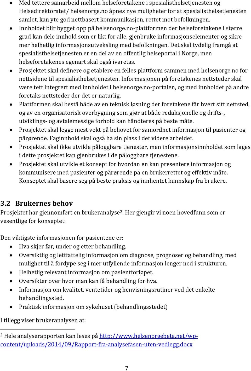 no-plattformen der helseforetakene i større grad kan dele innhold som er likt for alle, gjenbruke informasjonselementer og sikre mer helhetlig informasjonsutveksling med befolkningen.