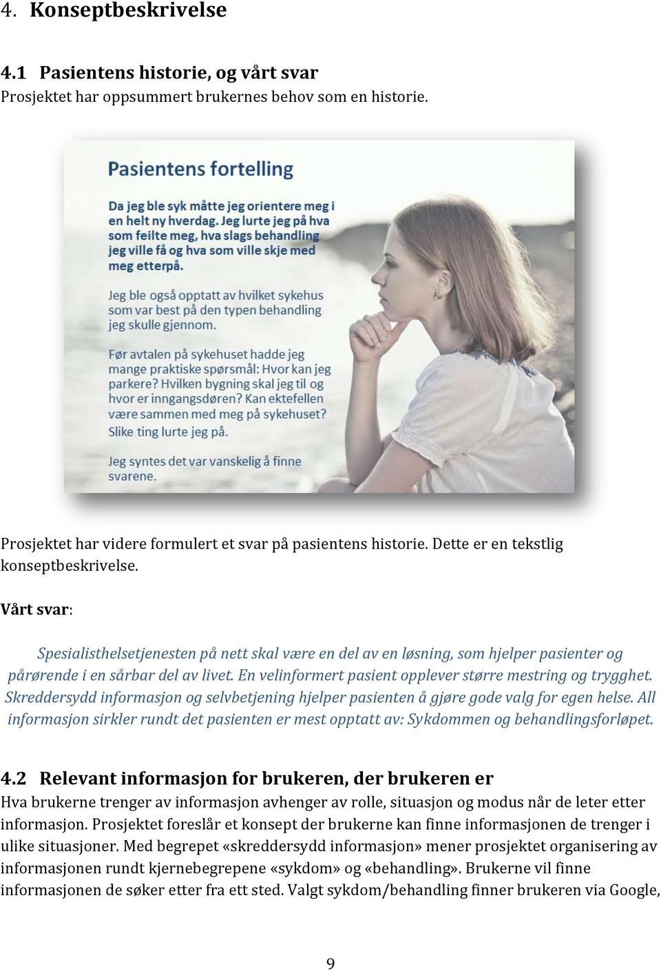 En velinformert pasient opplever større mestring og trygghet. Skreddersydd informasjon og selvbetjening hjelper pasienten å gjøre gode valg for egen helse.