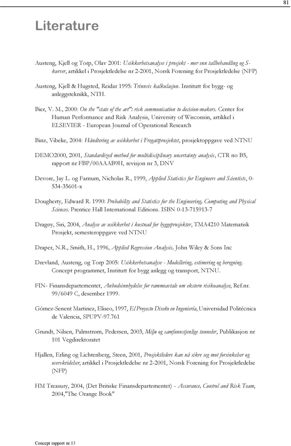 Center for Human Performance and Risk Analysis, University of Wisconsin, artikkel i ELSEVIER - European Journal of Operational Research Binz, Vibeke, 2004: Håndtering av usikkerhet i