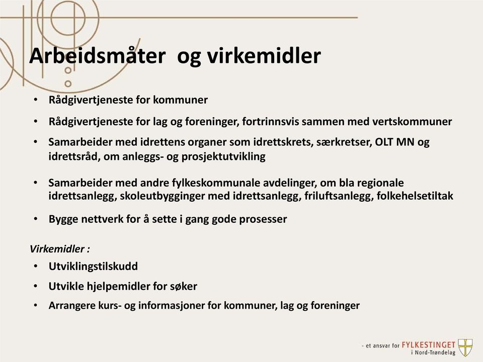 fylkeskommunale avdelinger, om bla regionale idrettsanlegg, skoleutbygginger med idrettsanlegg, friluftsanlegg, folkehelsetiltak Bygge nettverk