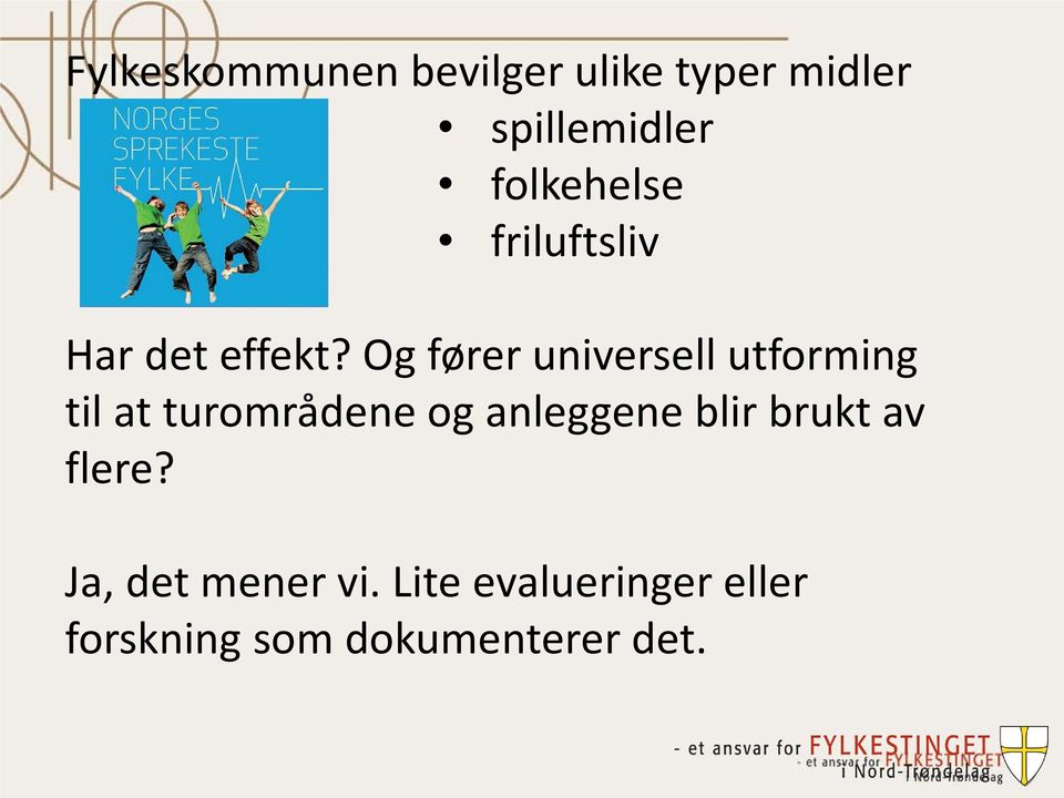 Og fører universell utforming til at turområdene og anleggene