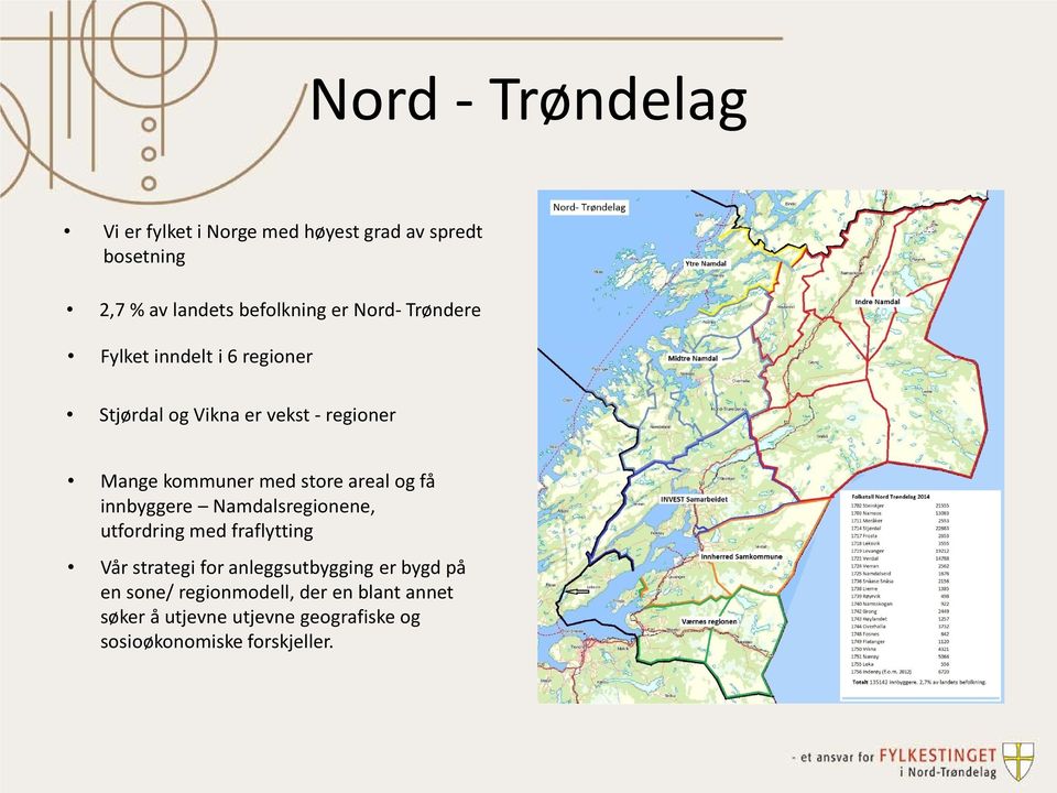 areal og få innbyggere Namdalsregionene, utfordring med fraflytting Vår strategi for anleggsutbygging er