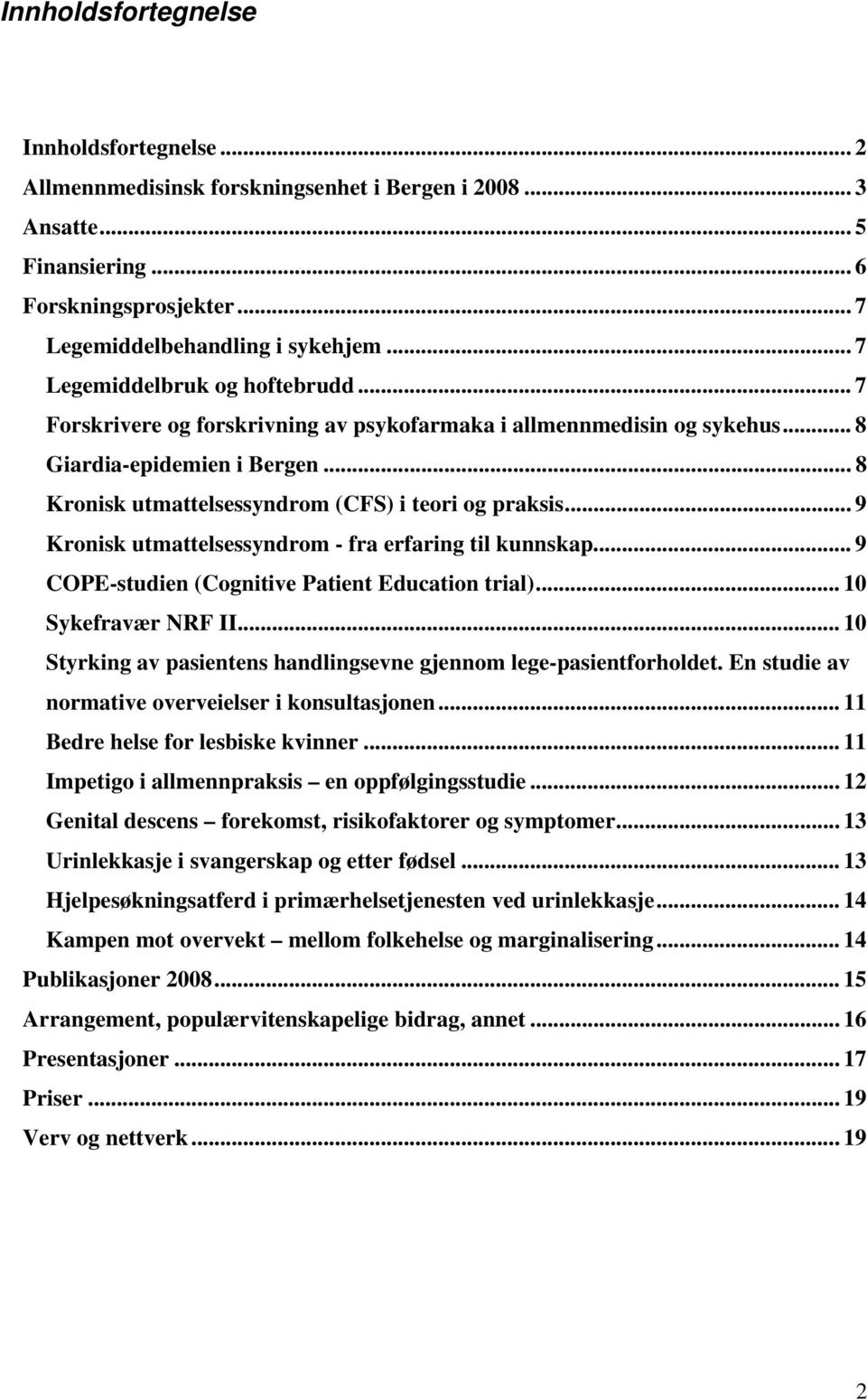 .. 9 Kronisk utmattelsessyndrom - fra erfaring til kunnskap... 9 COPE-studien (Cognitive Patient Education trial)... 10 Sykefravær NRF II.