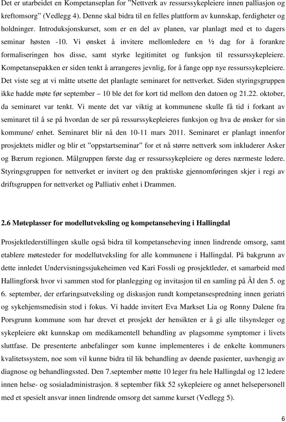 Vi ønsket å invitere mellomledere en ½ dag for å forankre formaliseringen hos disse, samt styrke legitimitet og funksjon til ressurssykepleiere.