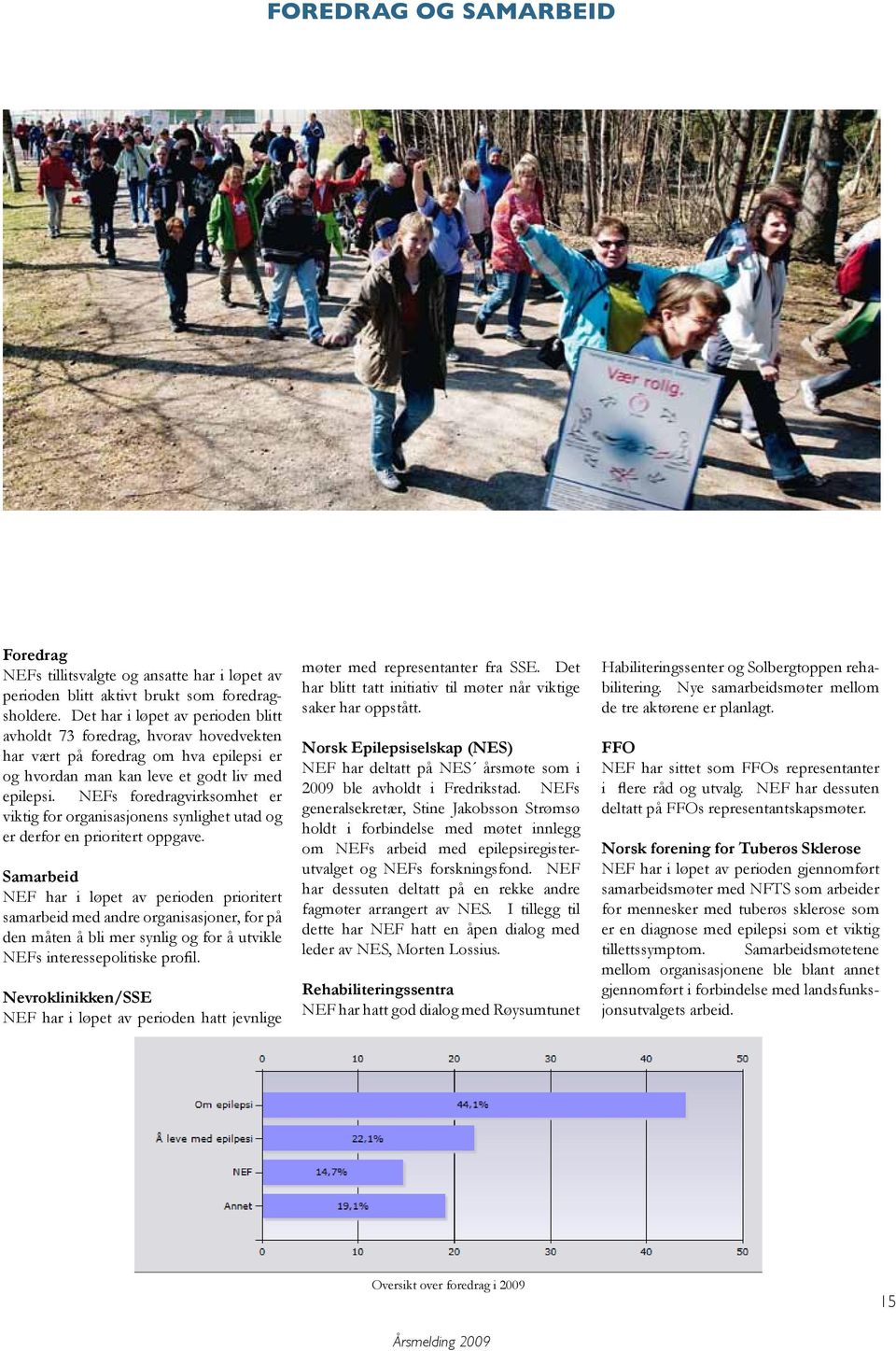 NEFs foredragvirksomhet er viktig for organisasjonens synlighet utad og er derfor en prioritert oppgave.