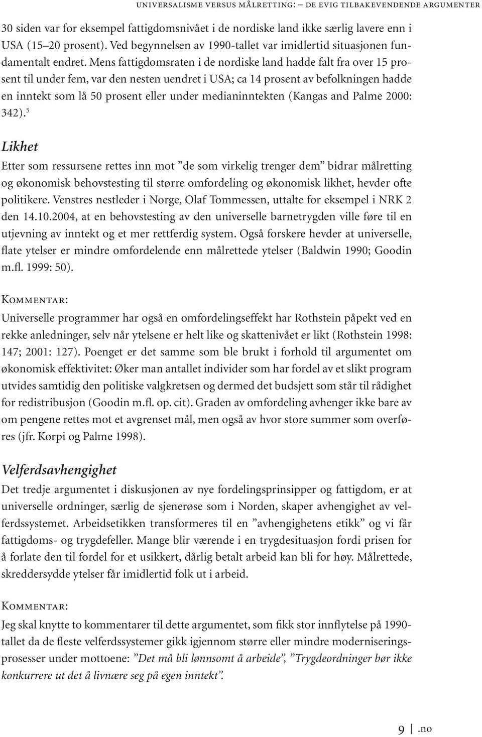 medianinntekten (Kangas and Palme 2000: 342).