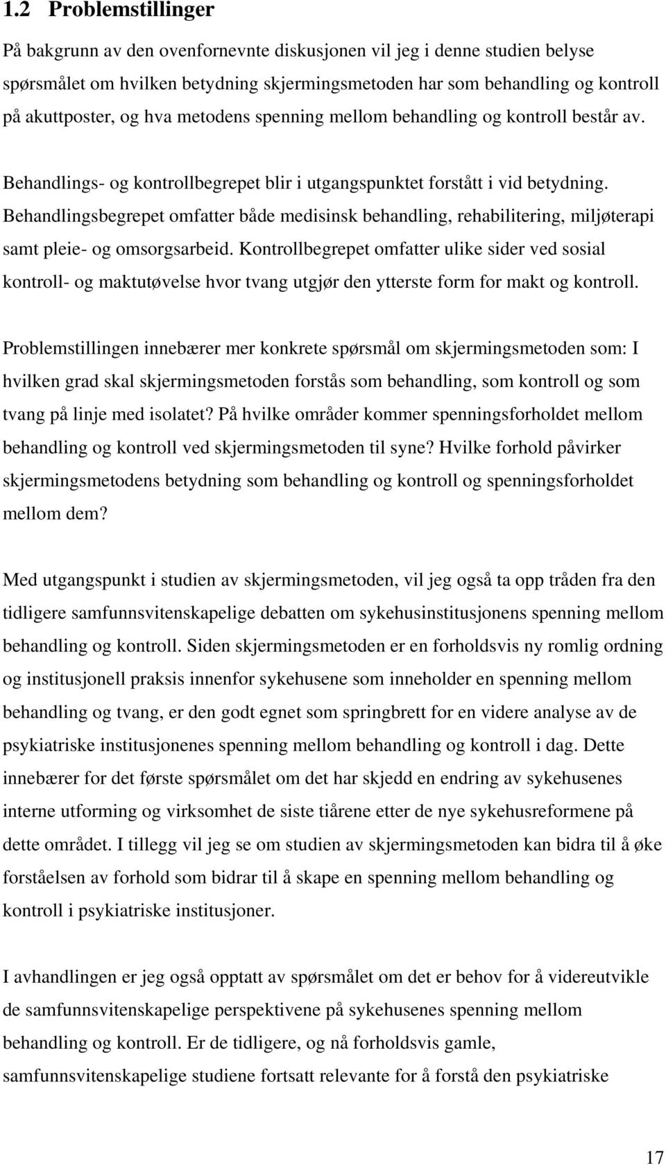 Behandlingsbegrepet omfatter både medisinsk behandling, rehabilitering, miljøterapi samt pleie- og omsorgsarbeid.