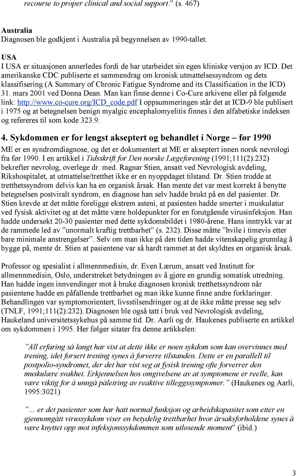 Det amerikanske CDC publiserte et sammendrag om kronisk utmattelsessyndrom og dets klassifisering (A Summary of Chronic Fatigue Syndrome and its Classification in the ICD) 31.