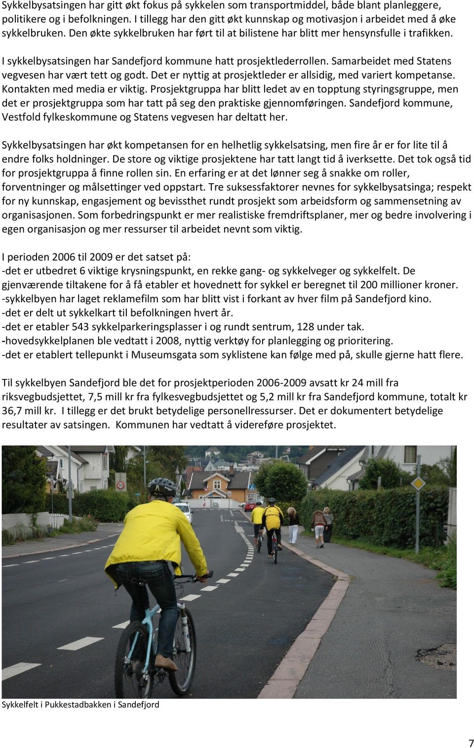 I sykkelbysatsingen har Sandefjord kommune hatt prosjektlederrollen. Samarbeidet med Statens vegvesen har vært tett og godt. Det er nyttig at prosjektleder er allsidig, med variert kompetanse.