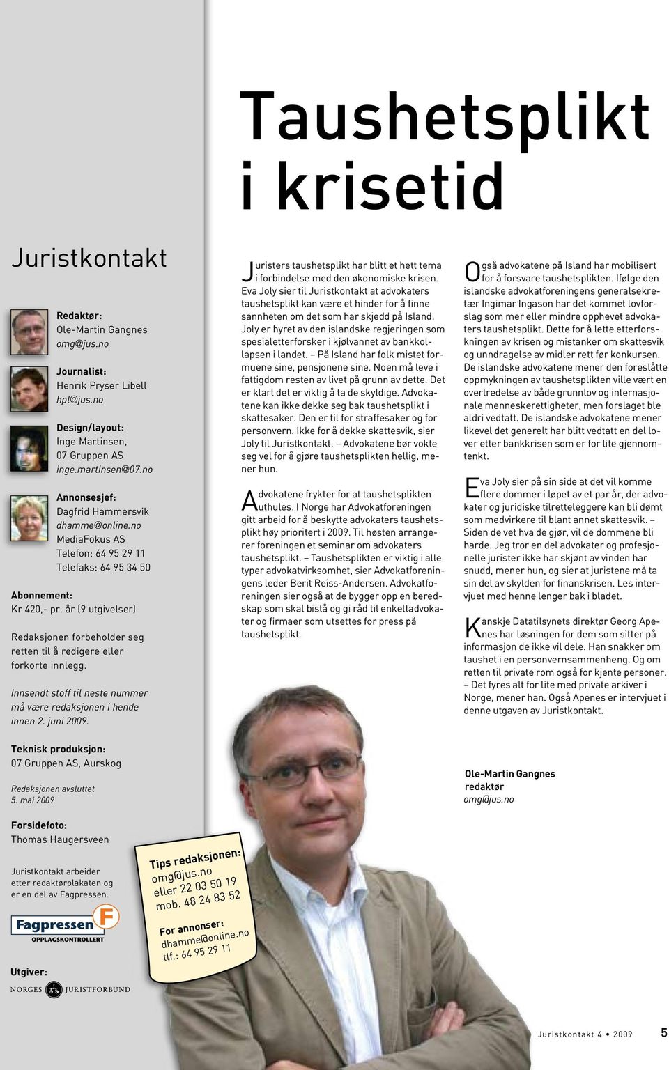 år (9 utgivelser) Redaksjonen forbeholder seg retten til å redigere eller forkorte innlegg. Innsendt stoff til neste nummer må være redaksjonen i hende innen 2. juni 2009.