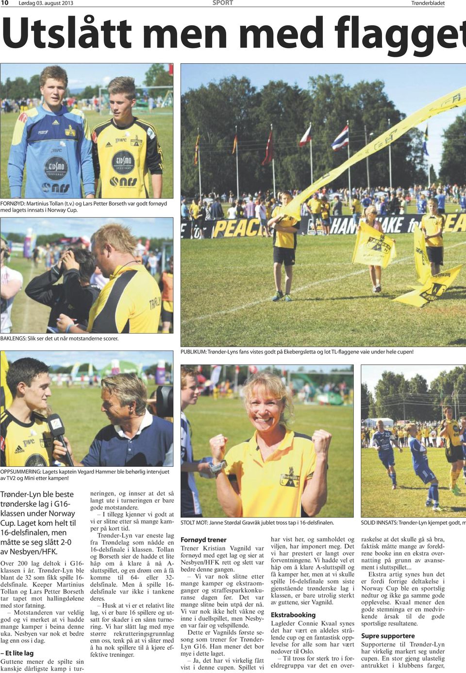 OPPSUMMERING: Lagets kaptein Vegard Hammer ble behørlig intervjuet av TV2 og Mini etter kampen! Trønder-Lyn ble beste trønderske lag i G16- klassen under Norway Cup.