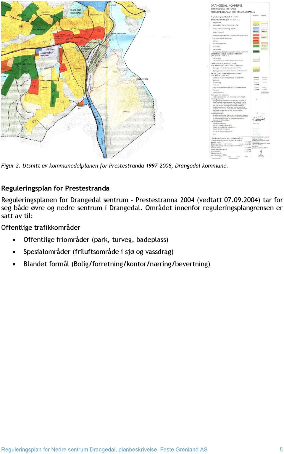 2004) tar for seg både øvre og nedre sentrum i Drangedal.