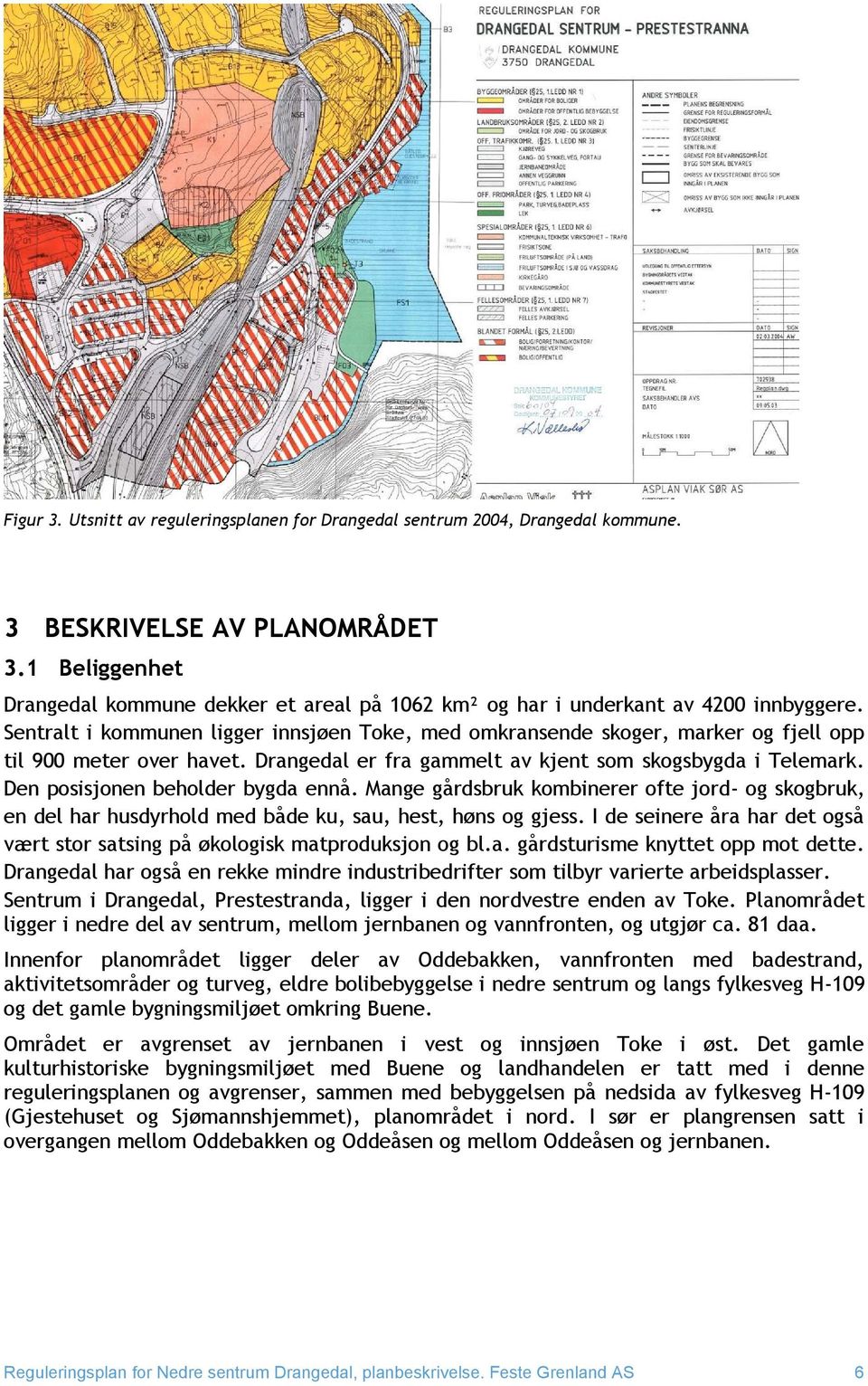 Sentralt i kommunen ligger innsjøen Toke, med omkransende skoger, marker og fjell opp til 900 meter over havet. Drangedal er fra gammelt av kjent som skogsbygda i Telemark.