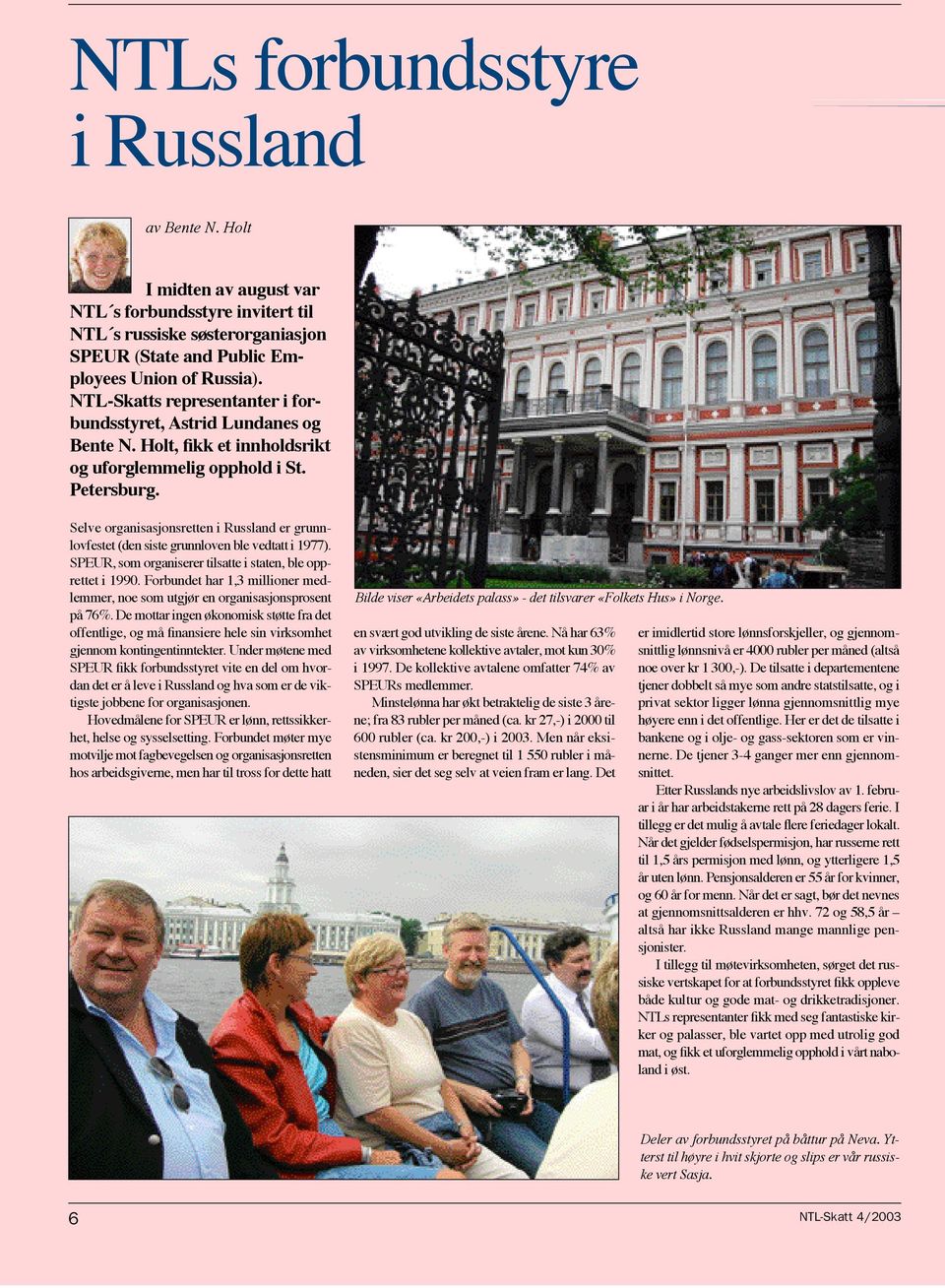 Selve organisasjonsretten i Russland er grunnlovfestet (den siste grunnloven ble vedtatt i 1977). SPEUR, som organiserer tilsatte i staten, ble opprettet i 1990.