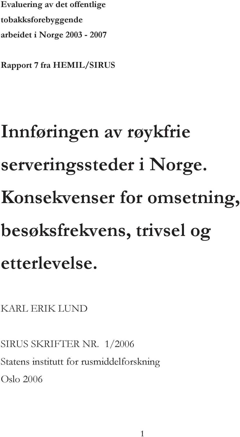 Konsekvenser for omsetning, besøksfrekvens, trivsel og etterlevelse.