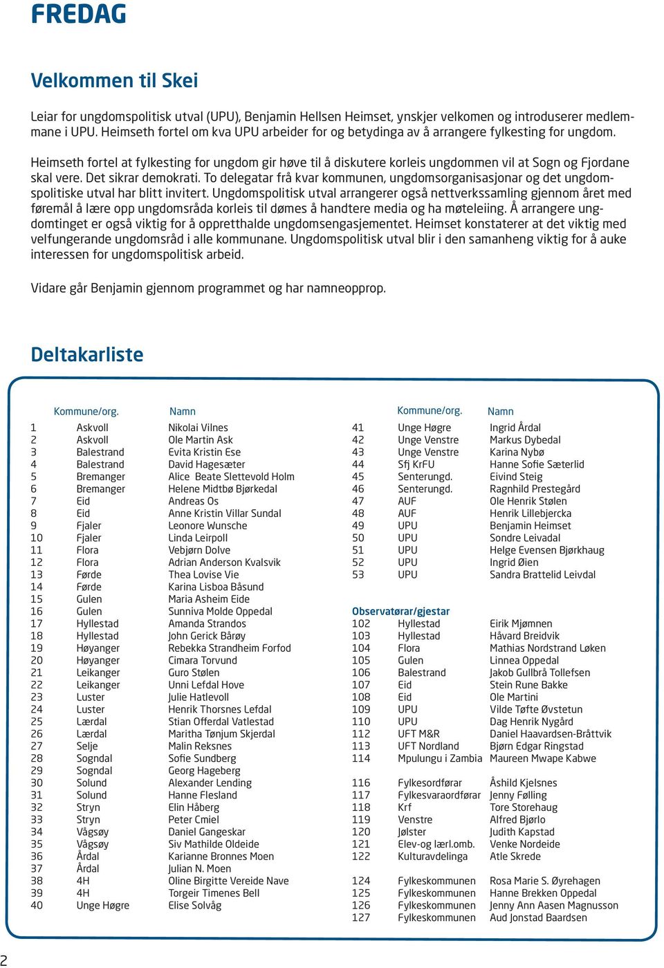 Heimseth fortel at fylkesting for ungdom gir høve til å diskutere korleis ungdommen vil at Sogn og Fjordane skal vere. Det sikrar demokrati.