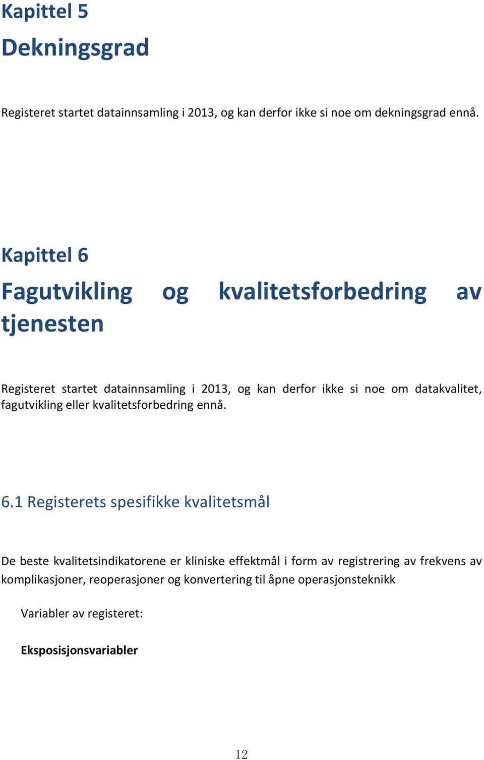 datakvalitet, fagutvikling eller kvalitetsforbedring ennå. 6.