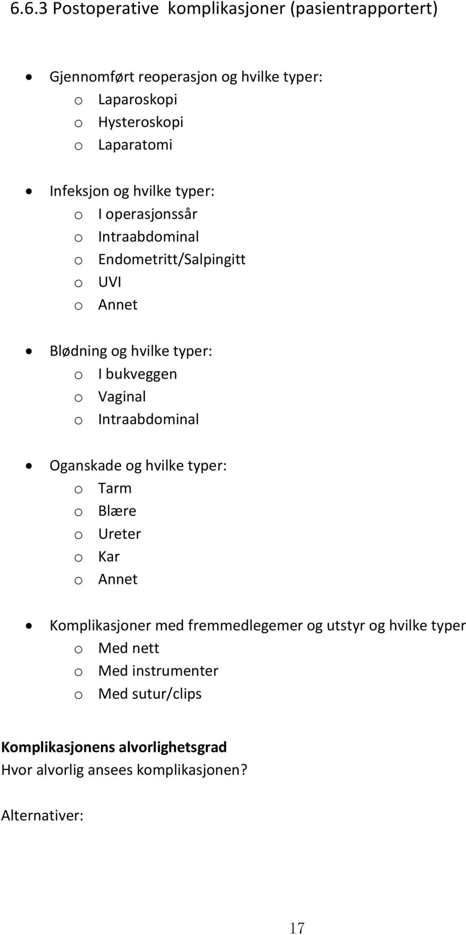 o Vaginal o Intraabdominal Oganskade og hvilke typer: o Tarm o Blære o Ureter o Kar o Annet Komplikasjoner med fremmedlegemer og utstyr og