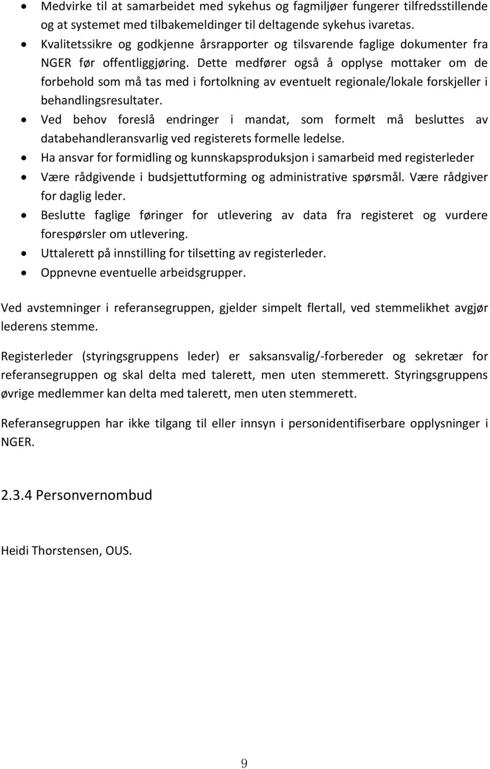 Dette medfører også å opplyse mottaker om de forbehold som må tas med i fortolkning av eventuelt regionale/lokale forskjeller i behandlingsresultater.