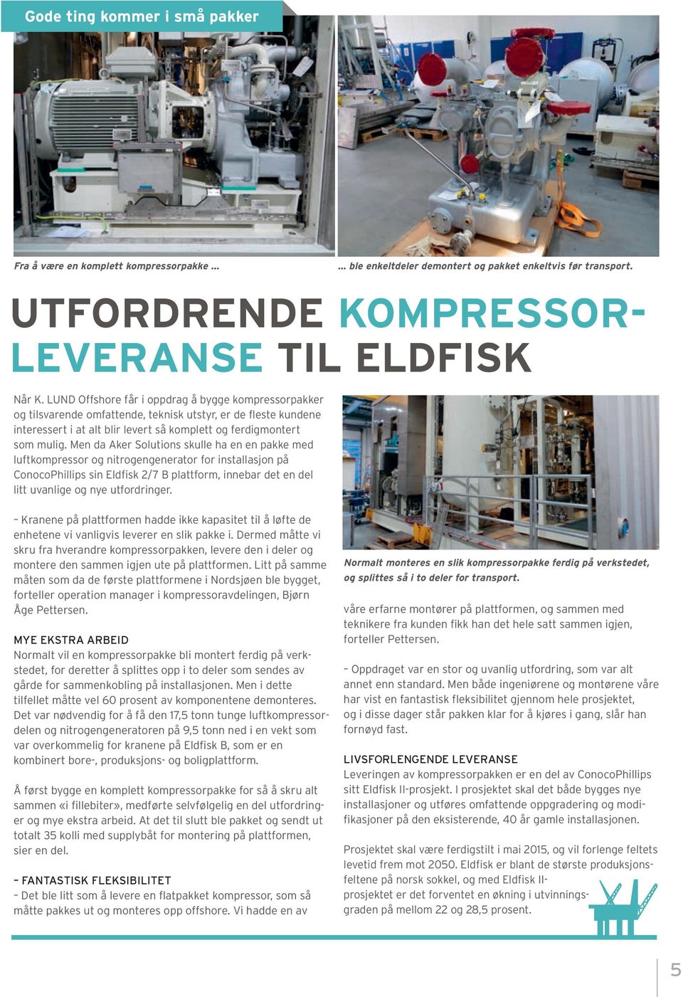 Men da Aker Solutions skulle ha en en pakke med luftkompressor og nitrogengenerator for installasjon på ConocoPhillips sin Eldfisk 2/7 B plattform, innebar det en del litt uvanlige og nye