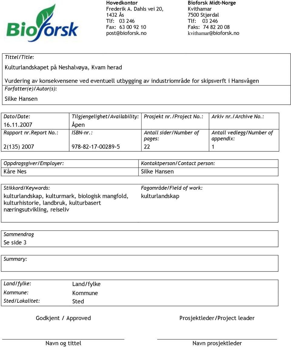 Dato/Date: Tilgjengelighet/Availability: Prosjekt nr./project No.: Arkiv nr./archive No.: 16.11.2007 Åpen Rapport nr.report No.: ISBN-nr.