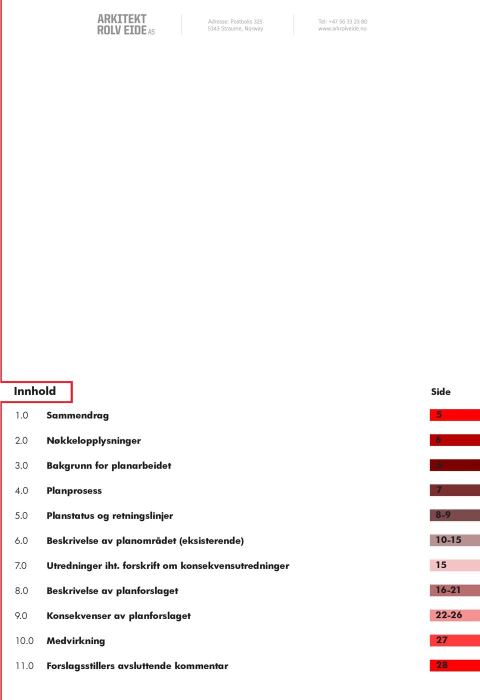 forskrift om konsekvensutredninger 8.0 Beskrivelse av planforslaget 9.