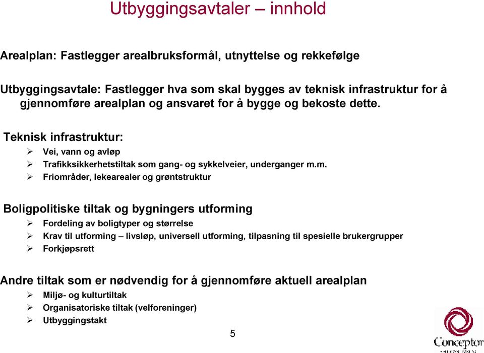 øre arealplan og ansvaret for å bygge og bekoste dette. Teknisk infrastruktur: Vei, vann og avløp Trafikksikkerhetstiltak som 