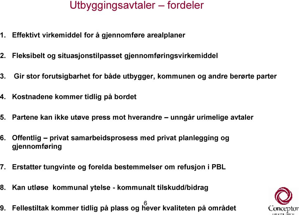 Partene kan ikke utøve press mot hverandre unngår urimelige avtaler 6. Offentlig privat samarbeidsprosess med privat planlegging og gjennomføring 7.