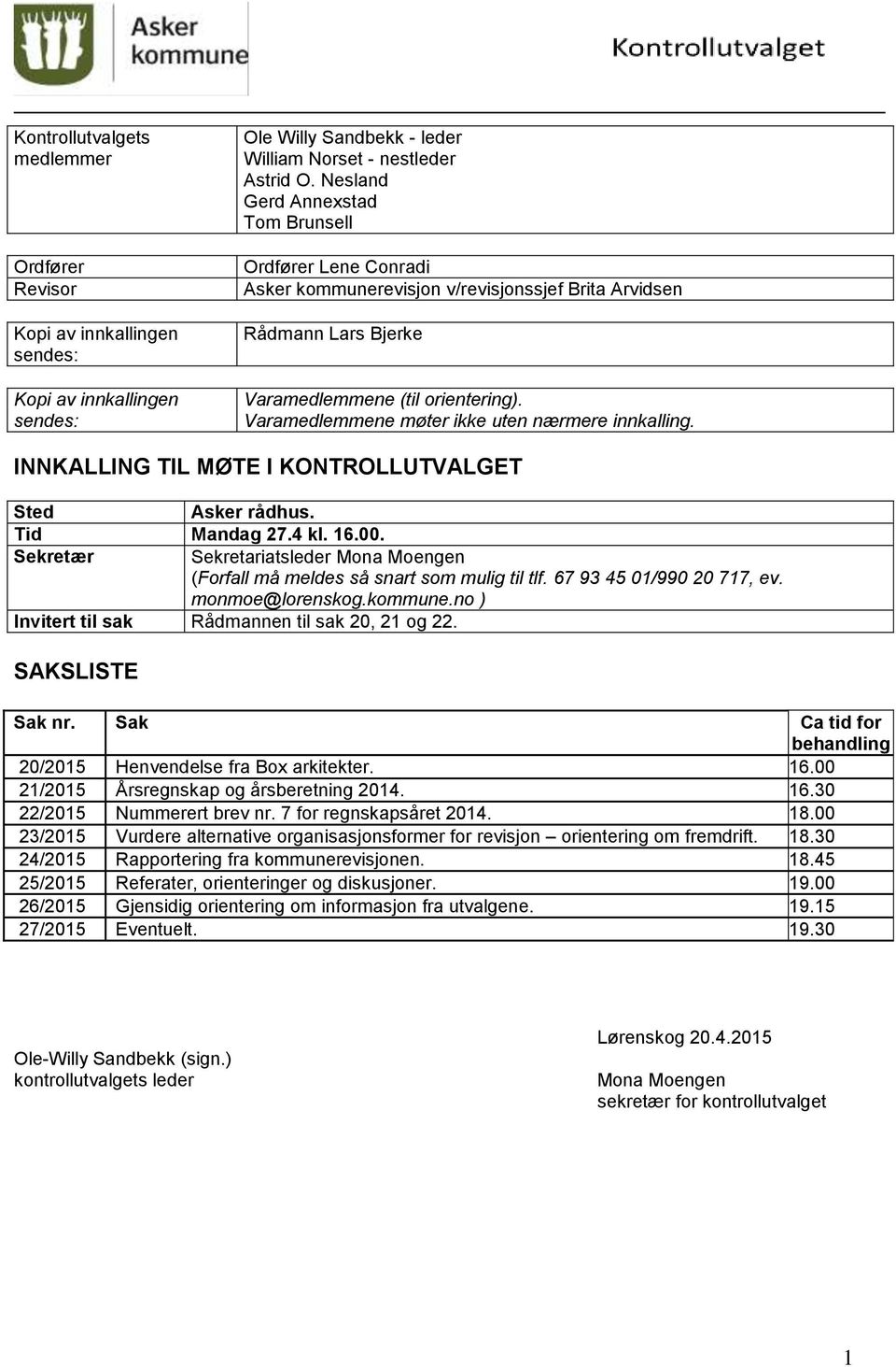 Varamedlemmene møter ikke uten nærmere innkalling. INNKALLING TIL MØTE I KONTROLLUTVALGET Sted Asker rådhus. Tid Mandag 27.4 kl. 16.00.