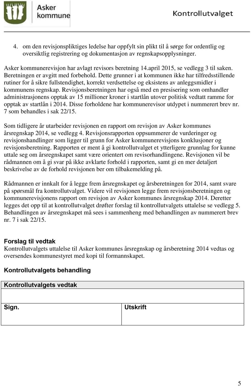 Dette grunner i at kommunen ikke har tilfredsstillende rutiner for å sikre fullstendighet, korrekt verdsettelse og eksistens av anleggsmidler i kommunens regnskap.