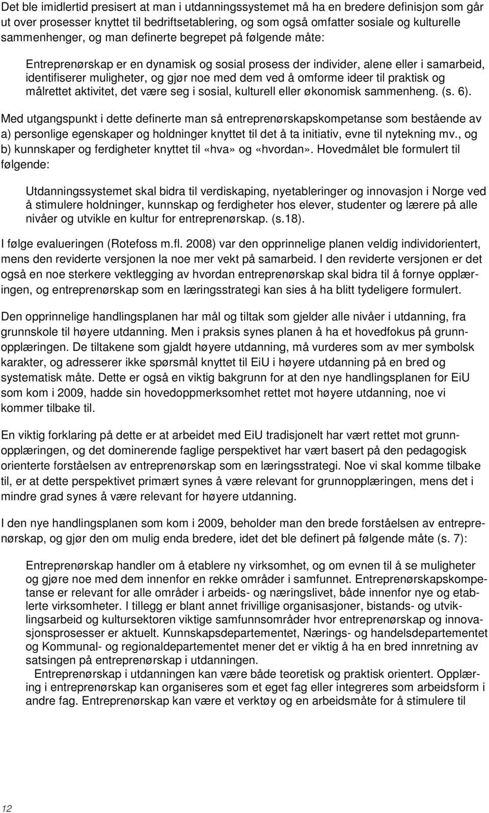 til praktisk og målrettet aktivitet, det være seg i sosial, kulturell eller økonomisk sammenheng. (s. 6).