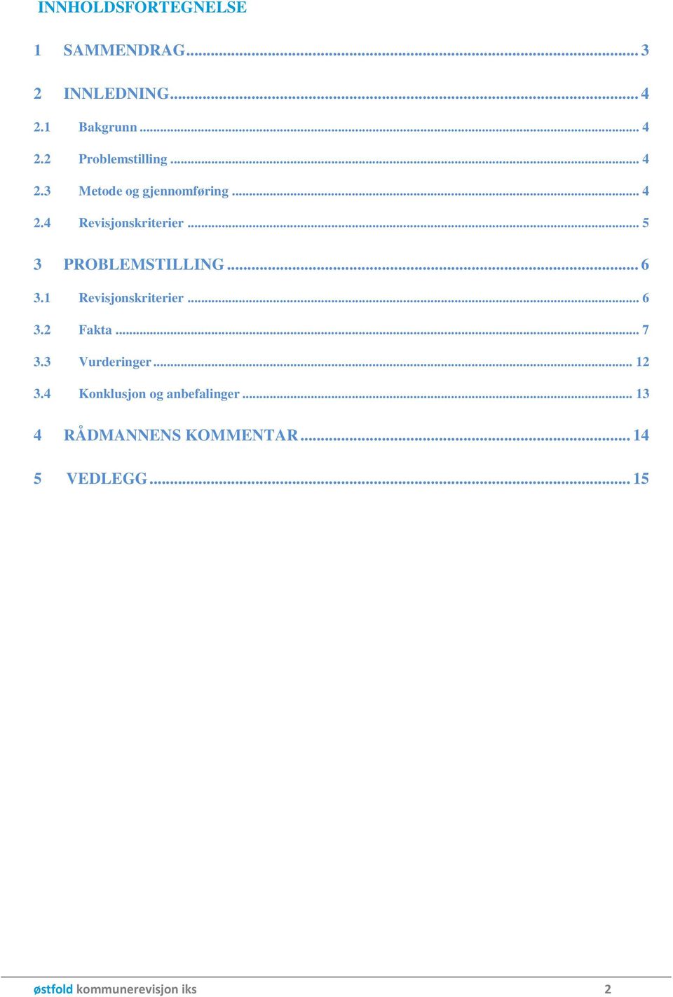 1 Revisjonskriterier... 6 3.2 Fakta... 7 3.3 Vurderinger... 12 3.