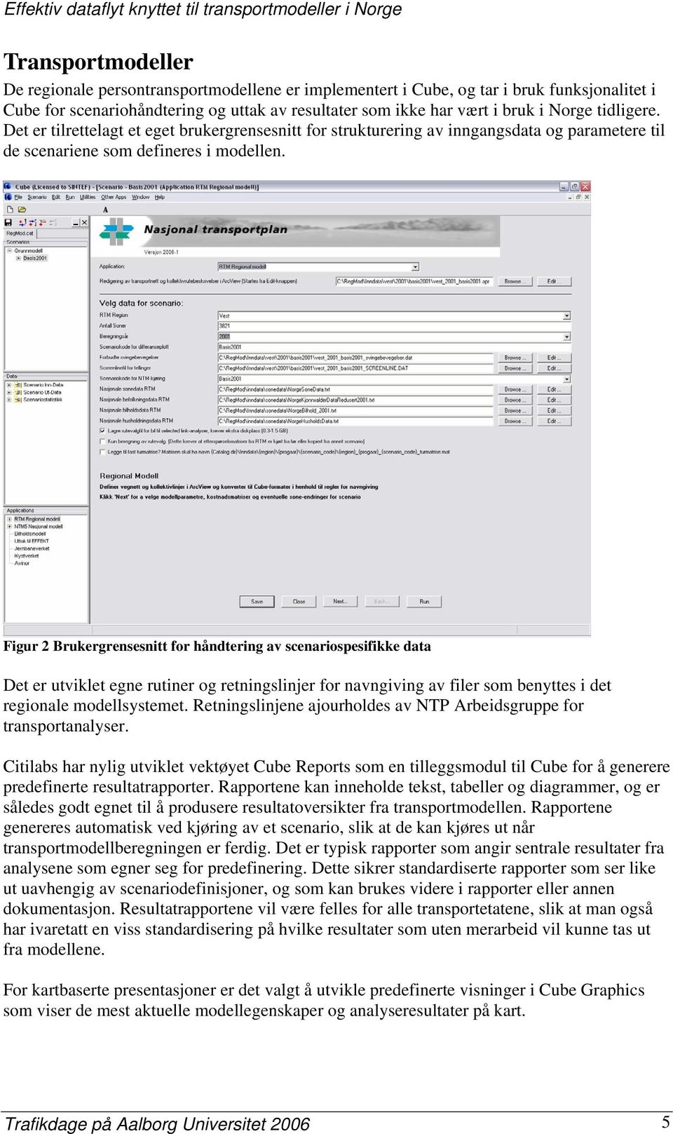 Figur 2 Brukergrensesnitt for håndtering av scenariospesifikke data Det er utviklet egne rutiner og retningslinjer for navngiving av filer som benyttes i det regionale modellsystemet.