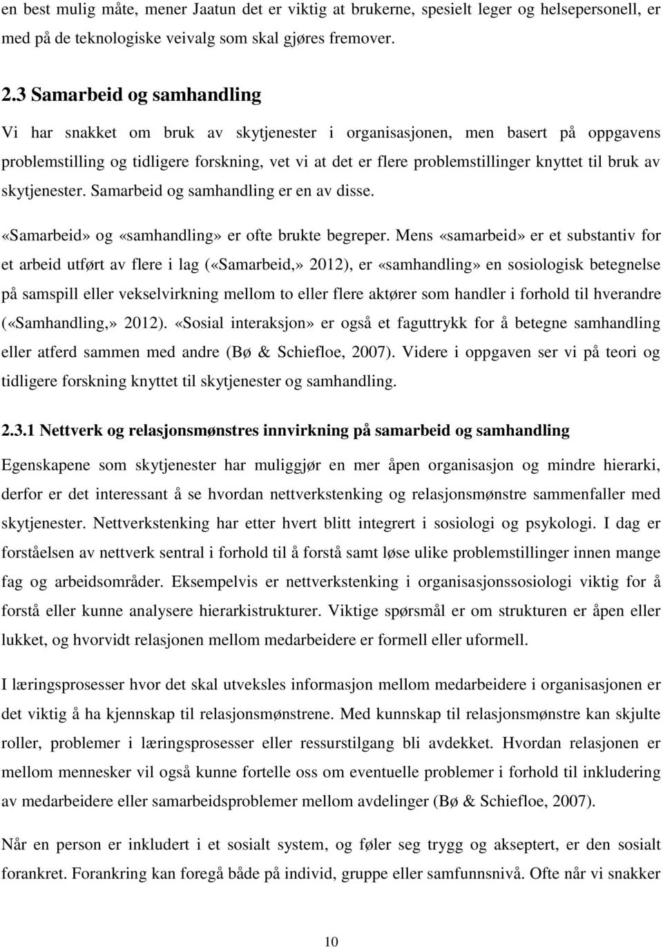 til bruk av skytjenester. Samarbeid og samhandling er en av disse. «Samarbeid» og «samhandling» er ofte brukte begreper.