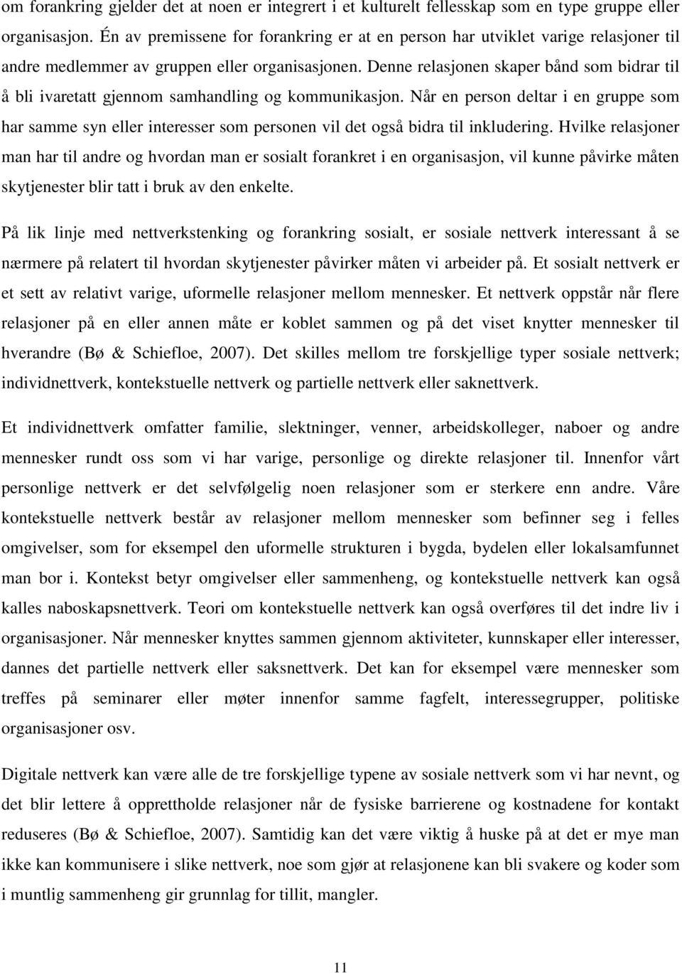 Denne relasjonen skaper bånd som bidrar til å bli ivaretatt gjennom samhandling og kommunikasjon.