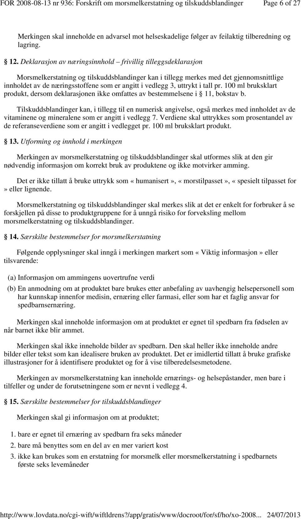 vedlegg 3, uttrykt i tall pr. 100 ml bruksklart produkt, dersom deklarasjonen ikke omfattes av bestemmelsene i 11, bokstav b.