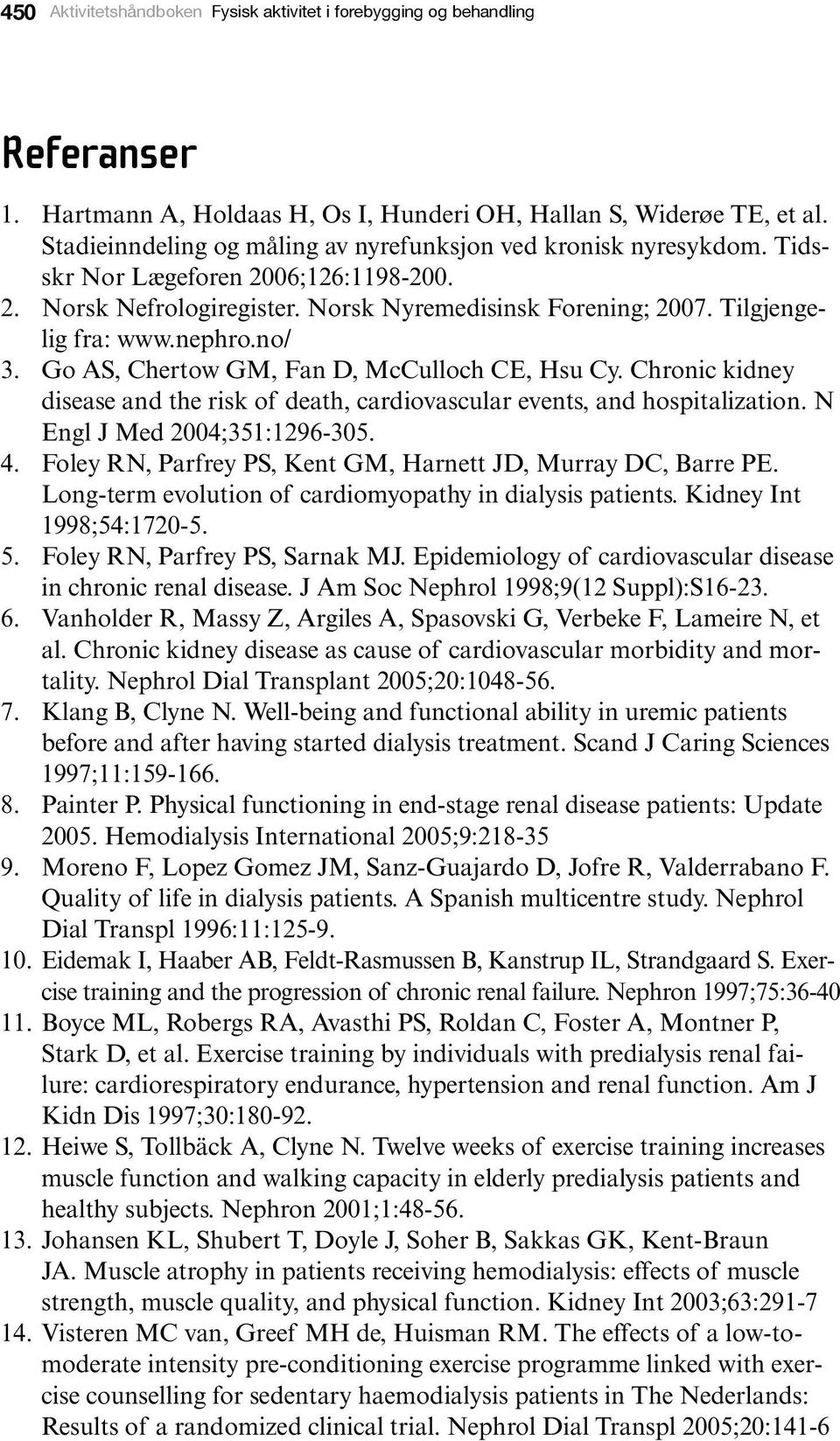 no/ 3. Go AS, Chertow GM, Fan D, McCulloch CE, Hsu Cy. Chronic kidney disease and the risk of death, cardiovascular events, and hospitalization. N Engl J Med 2004;351:1296-305. 4.