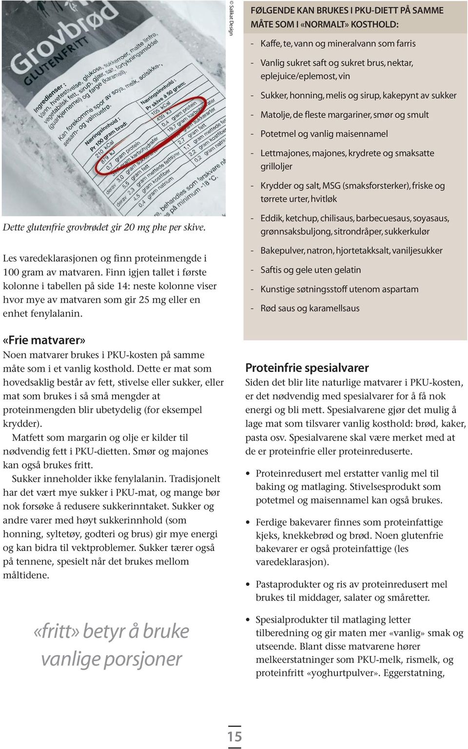 Krydder og salt, MSG (smaksforsterker), friske og tørrete urter, hvitløk Dette glutenfrie grovbrødet gir 20 mg phe per skive. Les varedekla rasjonen og finn proteinmengde i 100 gram av matvaren.