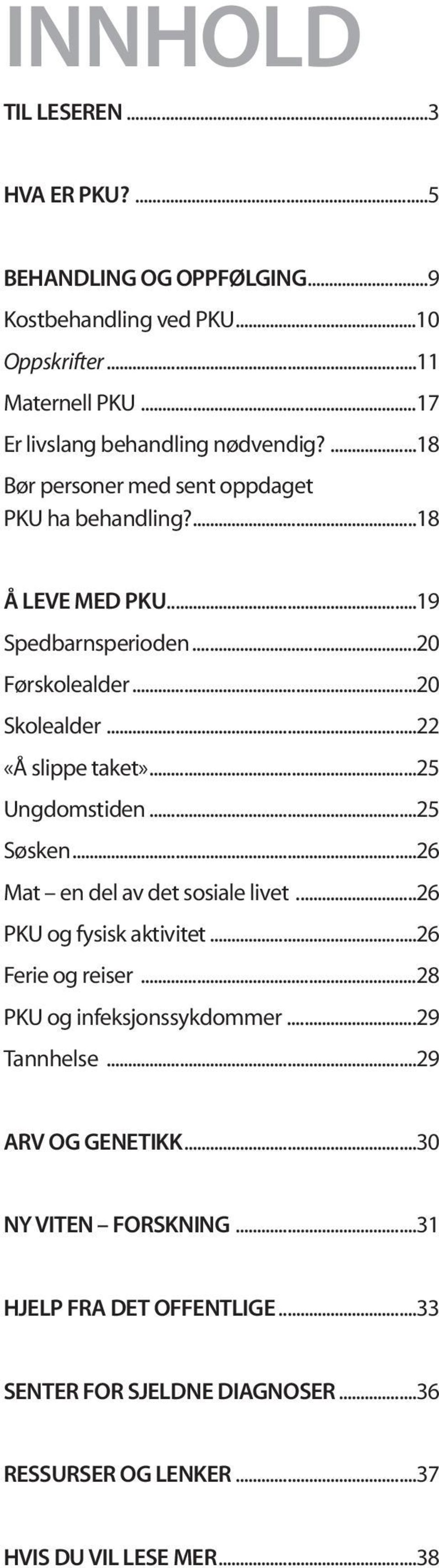 ..25 Ungdomstiden...25 Søsken...26 Mat en del av det sosiale livet...26 PKU og fysisk aktivitet...26 Ferie og reiser...28 PKU og infeksjonssykdommer...29 Tannhelse.